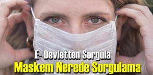 Maskem nerede Sorgulama