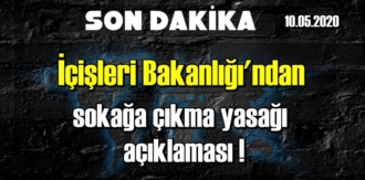 10.05.2020/ İçişleri Bakanlığı'ndan yeni sokağa çıkma yasağı ile ilgili açıklama