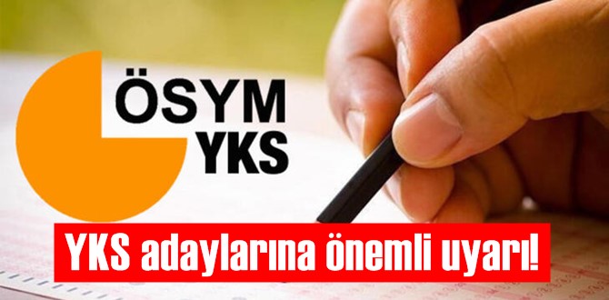 YKS adaylarına önemli uyarı!