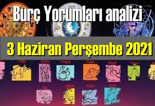 3 Haziran Perşembe 2021/ Günlük Burç Yorumları analizi