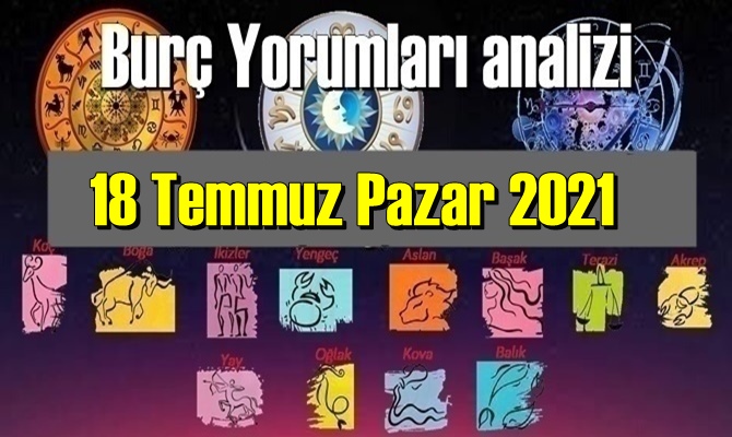 Şimdi sırasıyla tüm burçların bugünkü 18 Temmuz Pazar 2021 yorumlarına bakalım.