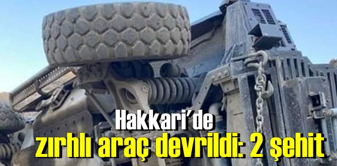 Zırhlı polis aracının devrilmesi sonucu