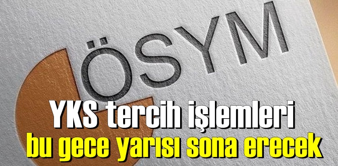 YKS tercih işlemleri bu gece yarısı sona erecek