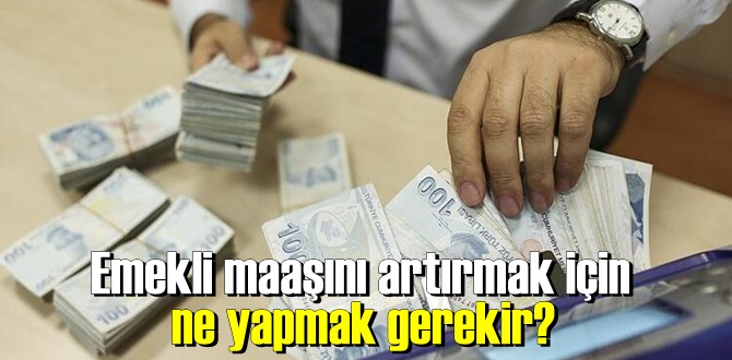 Emekli maaşını artırmak