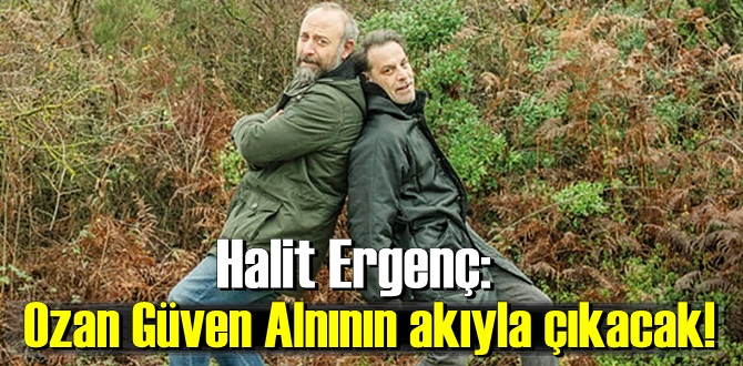 Halit Ergenç'ten Ozan Güven