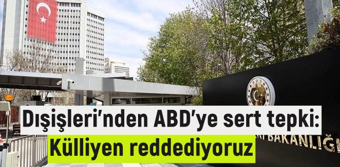 Türk Dışişleri Bakanlığı:ABD Dışişleri haddini aşan bir açıklama yapmıştır