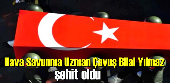 Hava Savunma Uzman Çavuş Bilal Yılmaz için başsağlığı mesajı