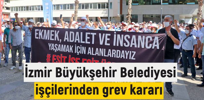 İzmir Büyükşehir Belediyesi girişine grev kararı asıldı