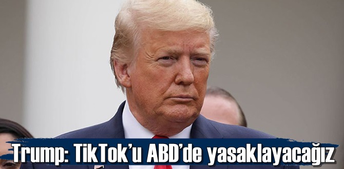 TikTok’u ABD’de yasaklayacağız