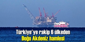 6 ülkeden Doğu Akdeniz hamlesi