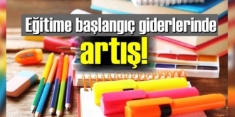 Eğitime başlangıç giderlerinde artış