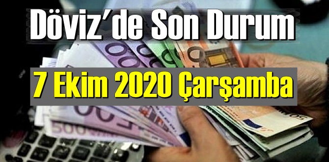 BUGÜN 7 Ekim 2020 Çarşamba DÖVİZ FİYATLARI NE KADAR OLDU?