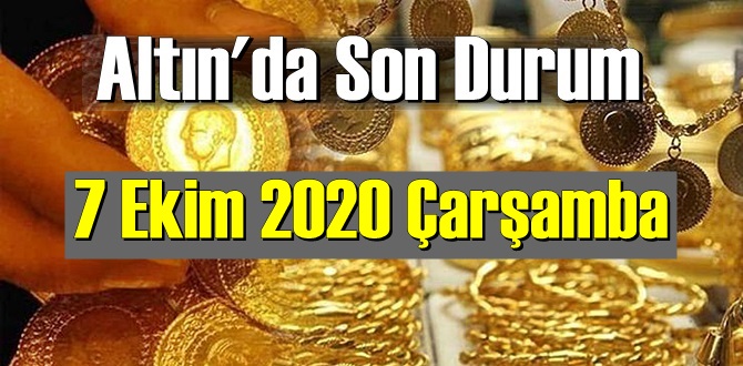 7 Ekim 2020 Çarşamba Altın fiyatları SON DAKİKA !