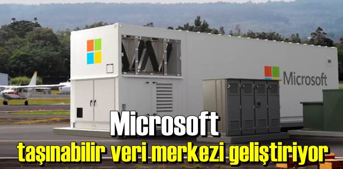 Microsoft taşınabilir veri merkezi geliştiriyor