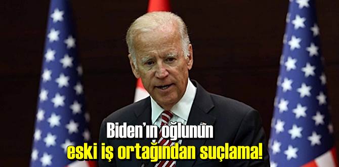 Biden'ın oğlunun eski iş ortağından suçlama!