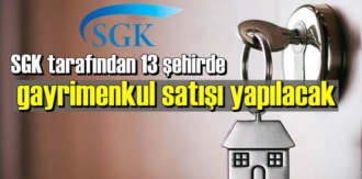 SGK tarafından 13 şehirde gayrimenkul satışı yapılacak