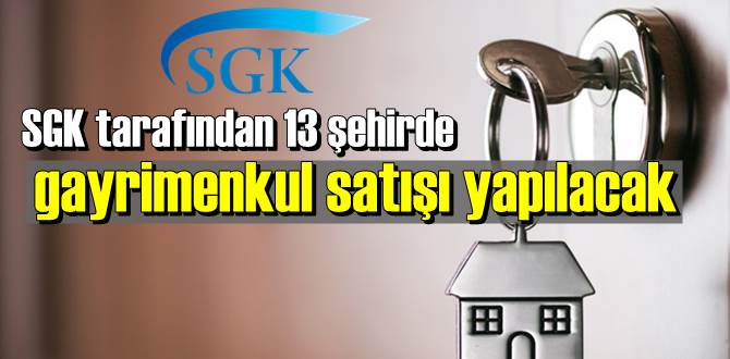 SGK tarafından 13 şehirde gayrimenkul satışı yapılacak