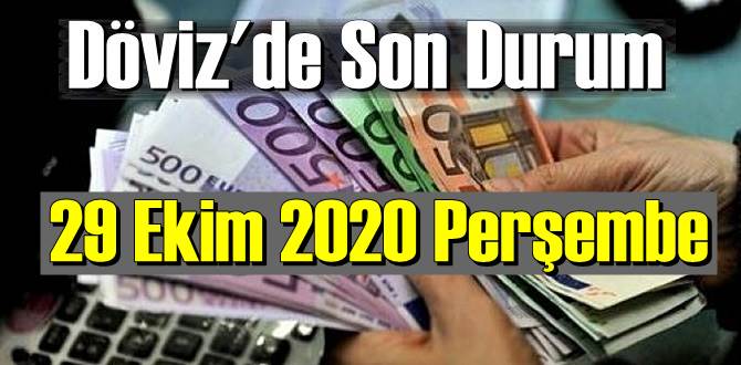 29 Ekim 2020 Perşembe Ekonomi’de Döviz piyasası, Döviz güne nasıl başladı