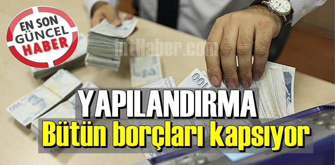 Bütün borçları kapsıyor