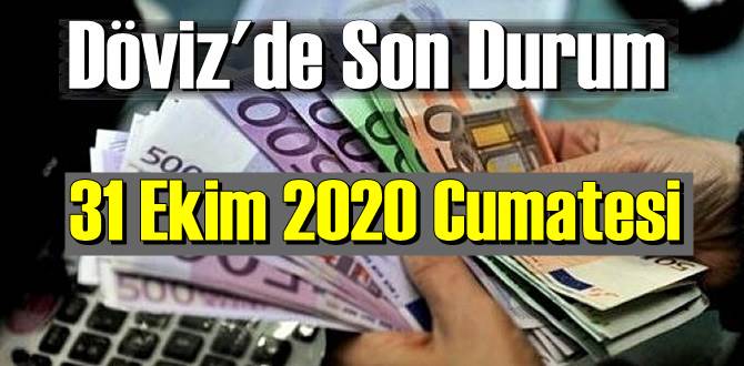 31 Ekim 2020 Cumatesi Ekonomi’de Döviz piyasası, Döviz güne nasıl başladı