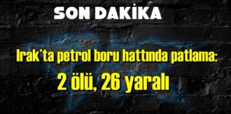 Irak’ta petrol boru hattında patlama