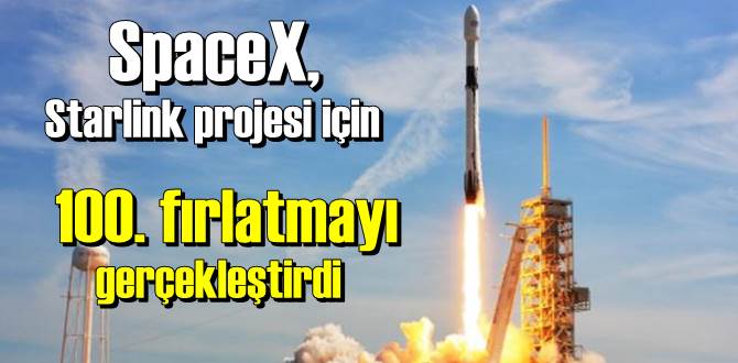 Starlink projesi için 100. fırlatmayı gerçekleştirdi