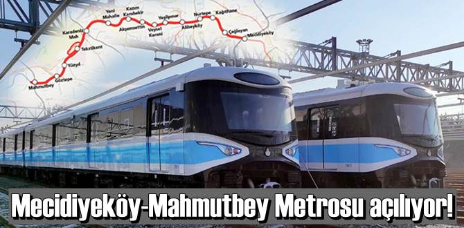 Mecidiyeköy-Mahmutbey Metrosu açılıyor!