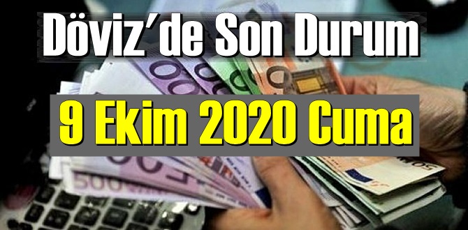 9 Ekim 2020 Cuma DÖVİZ FİYATLARI