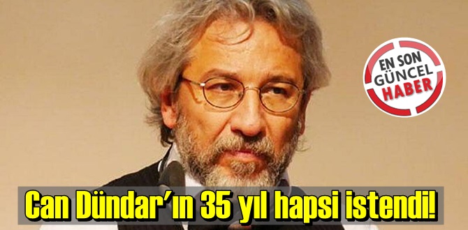 Can Dündar'ın 35 yıl hapsi istendi!