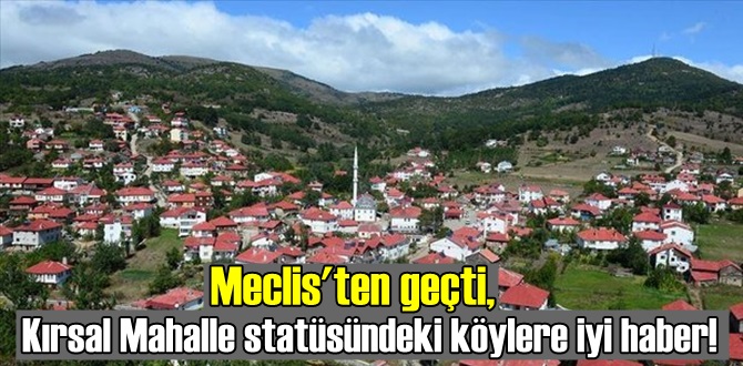 Kırsal Mahalle statüsündeki köylere iyi haber!