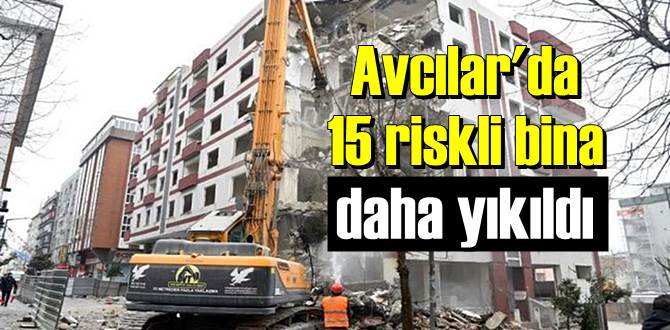 Avcılar'da 15 riskli bina daha yıkıldı