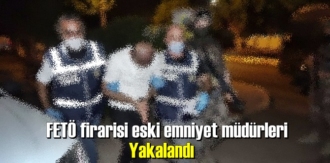 FETÖ firarisi eski emniyet müdürleri yakalandı