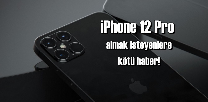 iPhone 12 Pro almak isteyenlere kötü haber