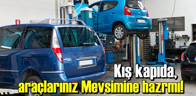 Kış kapıda, peki araçlarınız Mevsime hazırmı!