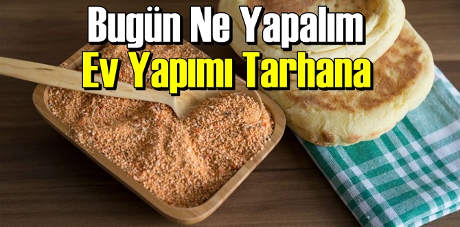 Bugün Ne Yapalım – Ev Yapımı Tarhana