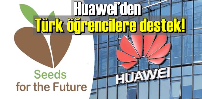 Huawei’den Türk öğrencilere destek!