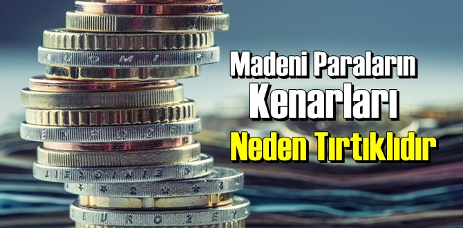 Madeni Paraların Kenarları Neden Tırtıklıdır