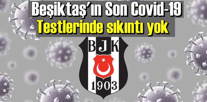 Beşiktaş'ın Son Covid-19 Testlerinde sıkıntı yok