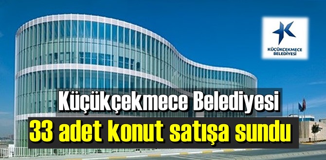 Küçükçekmece Belediyesi 33 adet konut satışa sundu