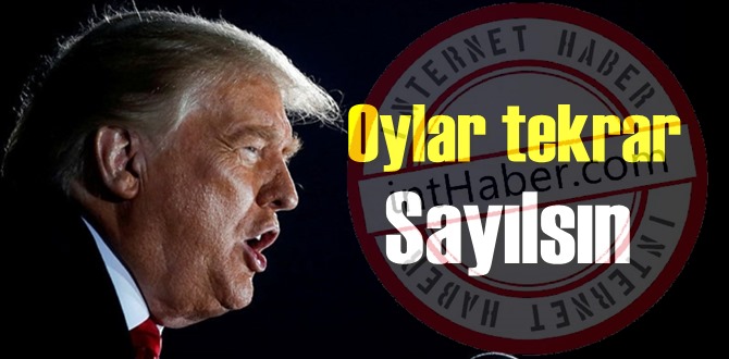 Trump: Oylar tekrar sayılmalı! Ben Kazandım!