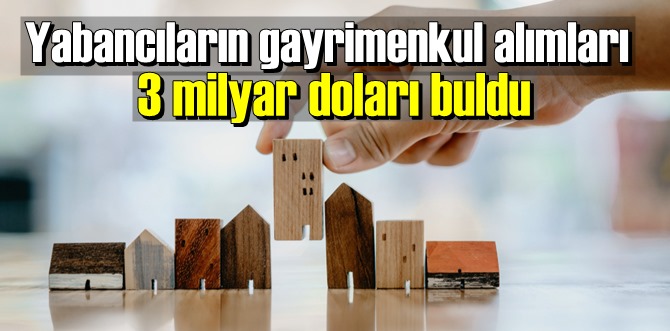 Yabancıların gayrimenkul alımları 3 milyar doları buldu