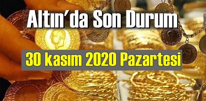 30 kasım 2020 Pazartesi Ekonomi’de Altın piyasası, Altın güne nasıl başlıyor