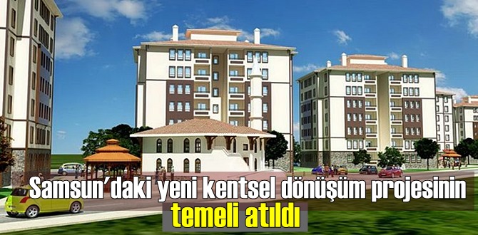 Samsun'nun Canik ilçesinde 280 milyon TL yatırım değerinde dönüşüm projesi geliştiriliyor