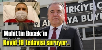 Bugün 5 kasım Başkan Muhittin Böcek'in Kovid-19 tedavisi sürüyor