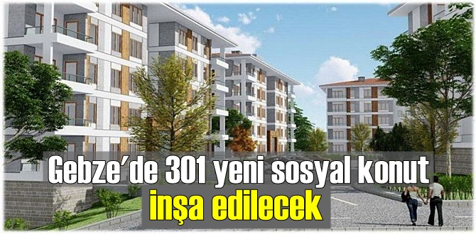 Gebze'de 301 yeni sosyal konut inşa edilecek