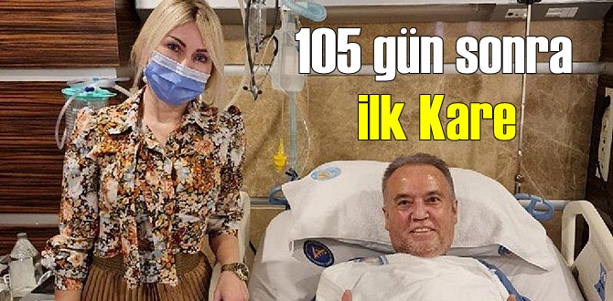 Başkan Böcek’ten Çok iyi haber, 105 gün sonra ilk Fotoğraf