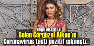 Yönetmen Hamdi Alkan'ın oyuncu ve şarkıcı eşi Selen Görgüzel Alkan'ın Coronavirus testi pozitif çıktı