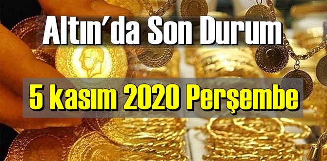 5 kasım 2020 Perşembe Ekonomi’de Altın piyasası, Altın güne nasıl başlıyor!