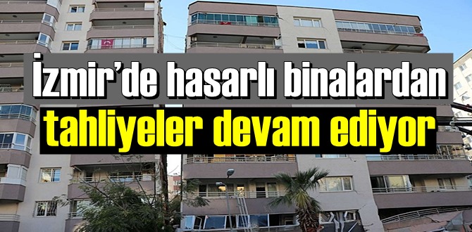 İzmir’de hasarlı binalardan tahliyeler devam ediyor