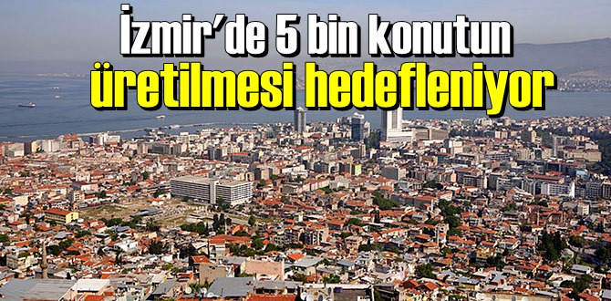 İzmir'de deprem konutları için harekete geçildi.